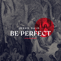 Jesus Said Be Perfect
