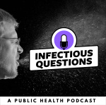 Infectious Questions : An Infectious Diseases Public Health Podcast
