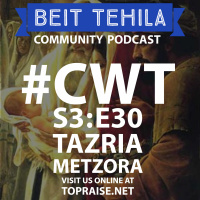 CWT S3:E30 - Torah Portions: Tazria  Metzora - Ryan and Ashley Cabrera