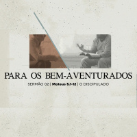 2. Para os bem-aventurados (Mateus 5.1-12) - Pr. Lucas Previde