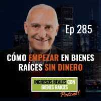 E285-- Cómo Empezar en Bienes Raíces Sin Dinero