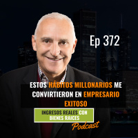 E372--Estos Hábitos Millonarios Me Convirtieron en Empresario Exitoso
