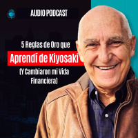 5 Reglas de Oro que Aprendi de Kiyosaki Y Cambiaron mi Vida Financiera