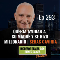 E293-- Quería Ayudar a Su Madre y Se Hizo Millonario | Sebas Gaviria