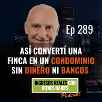 E289-- Así Convertí Una Finca en Un Condominio Sin Dinero ni Bancos