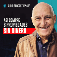 E406--Así Compré 6 Propiedades SIN DINERO