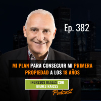 E382--Mi Plan Para Conseguir Mi Primera Propiedad a los 18 años