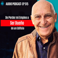 E515 - De Perder mi Empleo a Ser Dueno de un Edificio