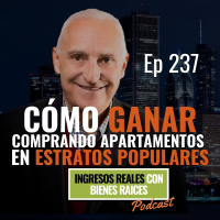 E237--Cómo GANAR Comprando Apartamentos en Estratos Populares