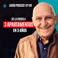 E419--De la Crisis a 3 apartamentos en 3 años