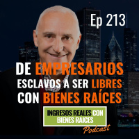 E213--De empresarios esclavos a ser libres con bienes raíces