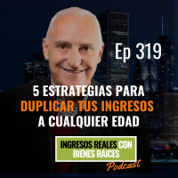E319--5 Estrategias para DUPLICAR TUS INGRESOS a Cualquier Edad
