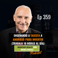 E359--Enseñando a Taxista a Ahorrar para Invertir (Trabaja 16 Horas al Día)