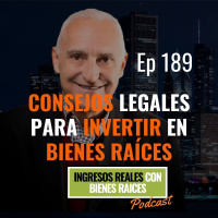 E189--Consejos Legales para Invertir en Bienes Raíces Sin Problemas