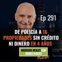 E291-- De Policía a 16 Propiedades Sin Crédito ni Dinero en 4 Años