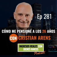 E281-- Cómo me Me Pensioné a los 26 Años | con Cristian Arens