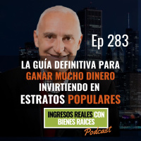 E283-- La Guía Definitiva para GANAR MUCHO DINERO Invirtiendo en Estratos Populares