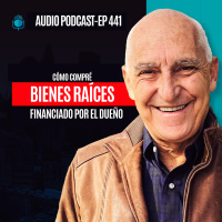 E441--Cómo Compré Bienes Raíces FINANCIADO POR EL DUEÑO