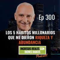 E300--Los 5 Hábitos Millonarios que Me Dieron Riqueza y Abundancia