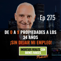 E275--De 0 a 9 Propiedades a los 34 Años ¡Sin Dejar mi Empleo!