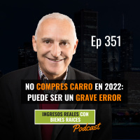 E351--NO COMPRES CARRO EN 2022: Podría Ser Tu Peor Error Financiero