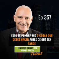 E357--Esto Se Pondrá Feo 3 cosas que debes hacer ANTES DE QUE SEA TARDE
