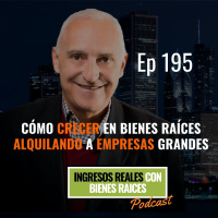 E195--Cómo Crecer en Bienes Raíces Alquilando a Empresas Grandes