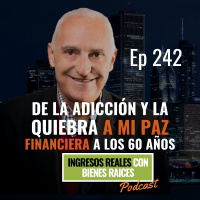 E242--De la adicción y la quiebra a mi paz financiera a los 60 años