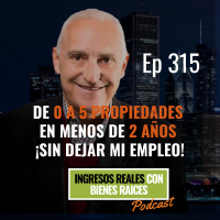 E315--De 0 a 5 Propiedades en Menos de 2 Años ¡Sin Dejar Mi Empleo!