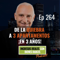E264--De la Quiebra a 3 Apartamentos en ¡3 Años!