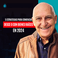 5 Estrategias Para Comenzar Desde 0 con Bienes Raíces en el 2024