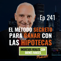 E241--El Método Secreto para GANAR con las HIPOTECAS
