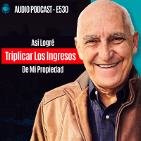 E530 - Así Logre Triplicar Los Ingresos De Mi Propiedad