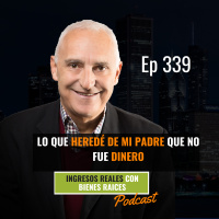 E339--Lo que Aprendi de mi Padre que No fue Dinero