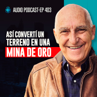 E403--Así Convertí un Terreno en Una Mina de Oro