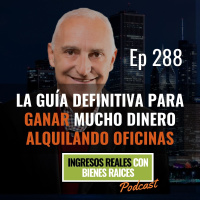 E288-- La Guía Definitiva para Ganar mucho Dinero Alquilando Oficinas
