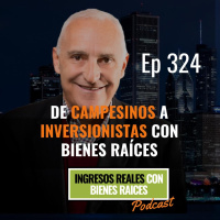 E324--De Campesinos a Inversionistas con Bienes Raíces