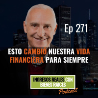 E271--Esto Cambió nuestra Vida Financiera para Siempre