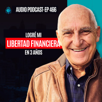 E466--Logré Mi LIBERTAD FINANCIERA en 3 años