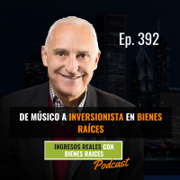 E392--De Músico a Inversionista en Bienes Raíces