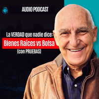 La VERDAD que nadie dice- Bienes Raices vs Bolsa con PRUEBAS