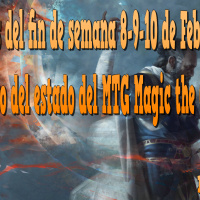 Torneos del fin de semana 8-9-10 de Febrero 2019 y repaso del estado del MTG Magic the Gathering