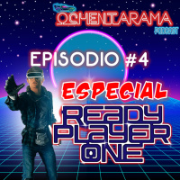 OCHENTARAMA - Episodio #4 - Especial Ready Player One