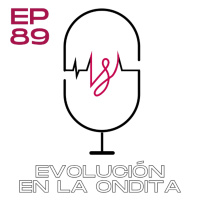 Ep 89 Evolución en la Ondita
