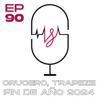 Ep 90 Crucero, Trapeze y Fin de Año 2024