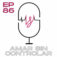 Ep 86 Amar Sin Controlar