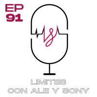 Ep 91 Limites- Con Ale y Sony