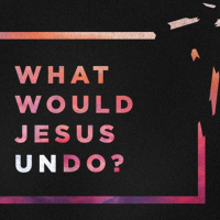 SERMON: What Would Jesus Undo? (Reclaim Your Name)