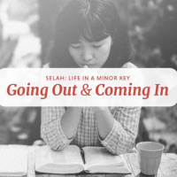 Sermon Title: Selah: Going Out and Coming In