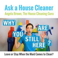 Leave or Stay When The Maid Comes to Clean